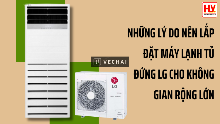 Những lý do nên lắp đặt máy lạnh tủ đứng LG