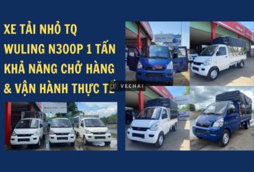 Xe tải nhẹ 1 tấn TQ Wuling N300P – Tối ưu tải trọng, an tâm vào phố