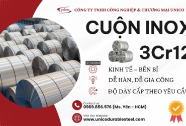 CUỘN INOX 3Cr12 UNICO: GIẢI PHÁP VẬT LIỆU KINH TẾ VÀ BỀN BỈ CHO CÔNG NGHIỆP